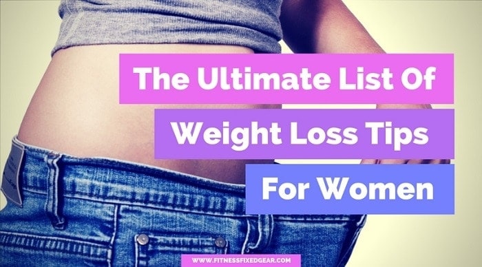 The Ultimate List Of Weight Loss Tips For Women - Fitnessfixedgear.com